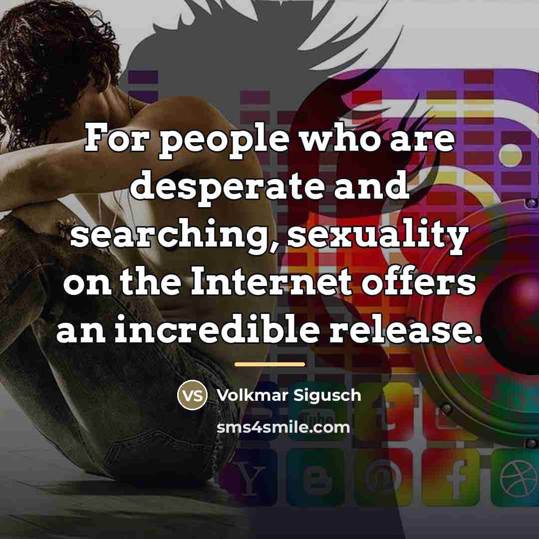 “For people who are desperate and searching, sexuality on the…” quote by Volkmar Sigusch