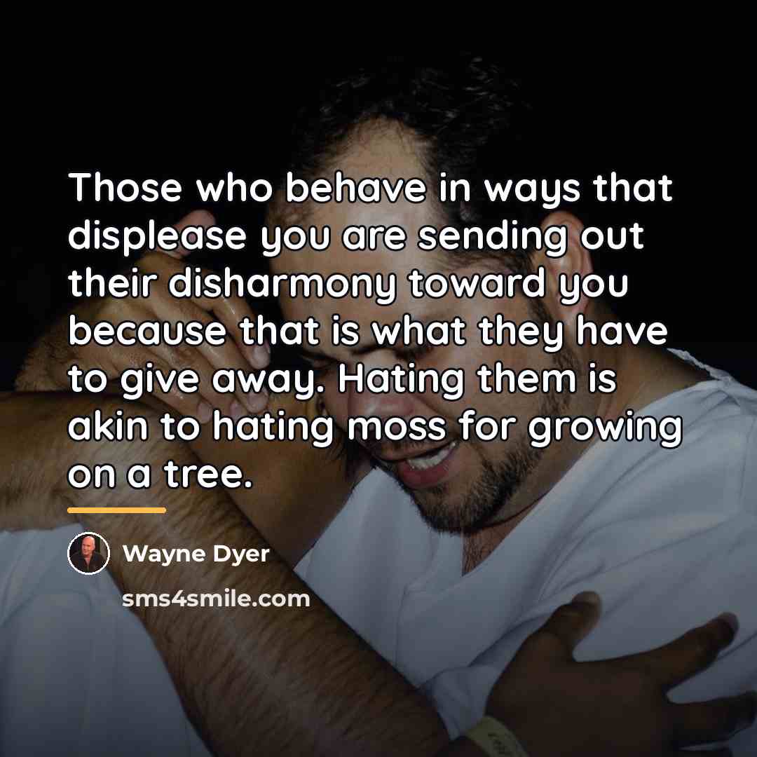 “Those who behave in ways that displease you are sending…” quote by Wayne Dyer