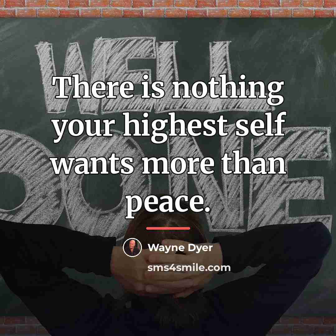 “There is nothing your highest self wants more than peace.…” quote by Wayne Dyer