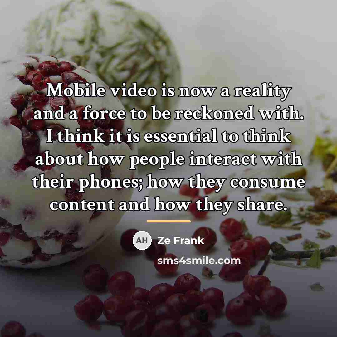 “Mobile video is now a reality and a force to…” quote by Ze Frank