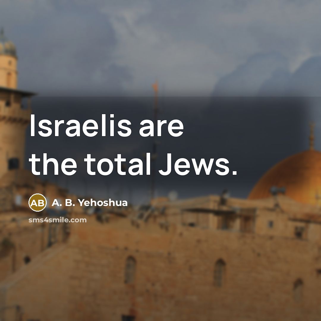 “Israelis are the total Jews.…” quote by A. B. Yehoshua