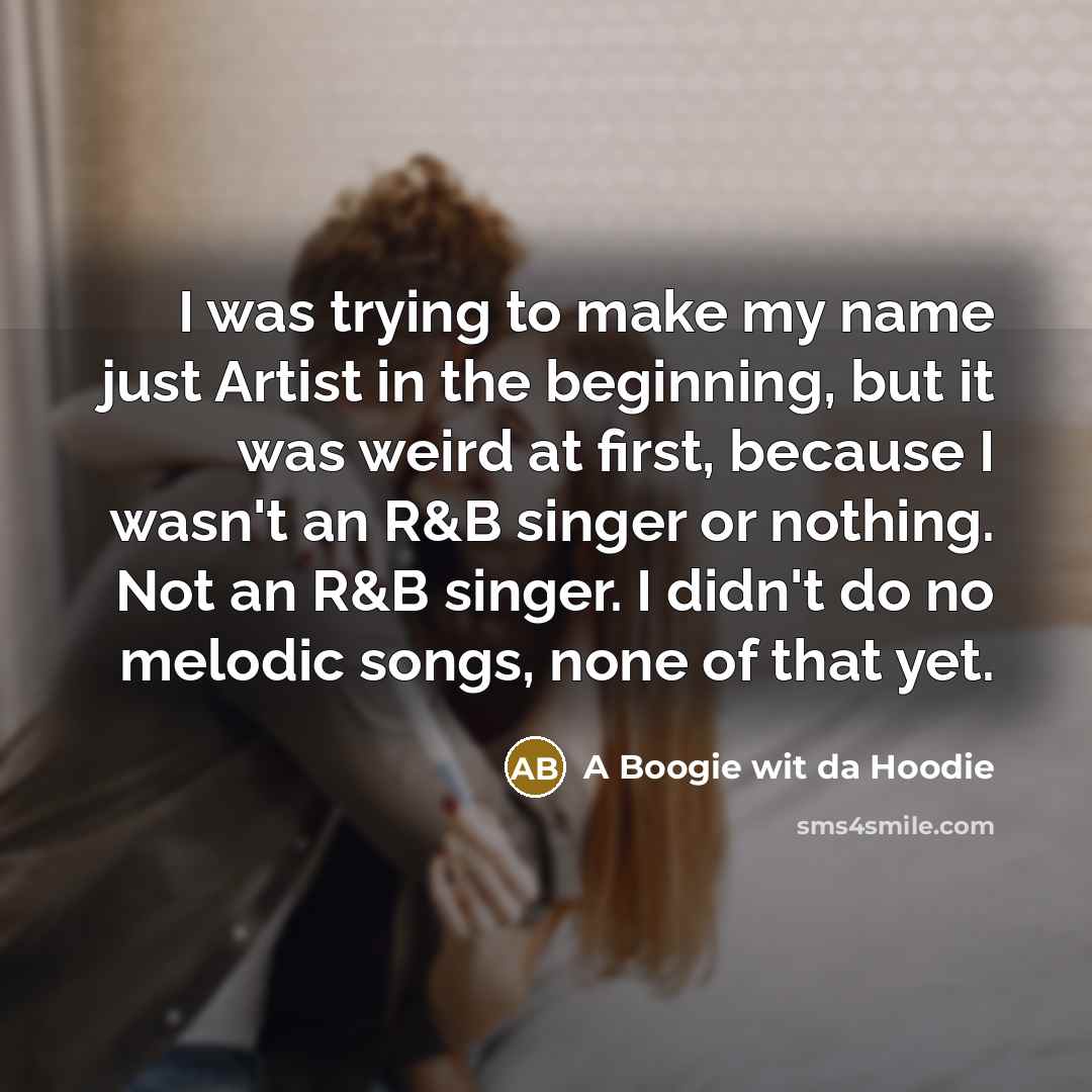 “I was trying to make my name just Artist in…” quote by A Boogie wit da Hoodie