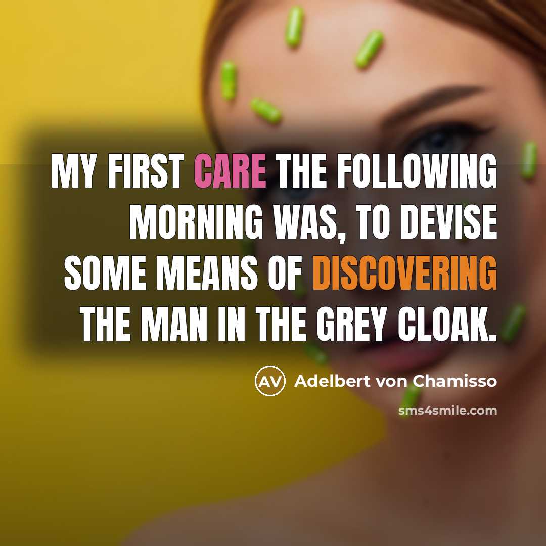 “My first care the following morning was, to devise some…” quote by Adelbert von Chamisso