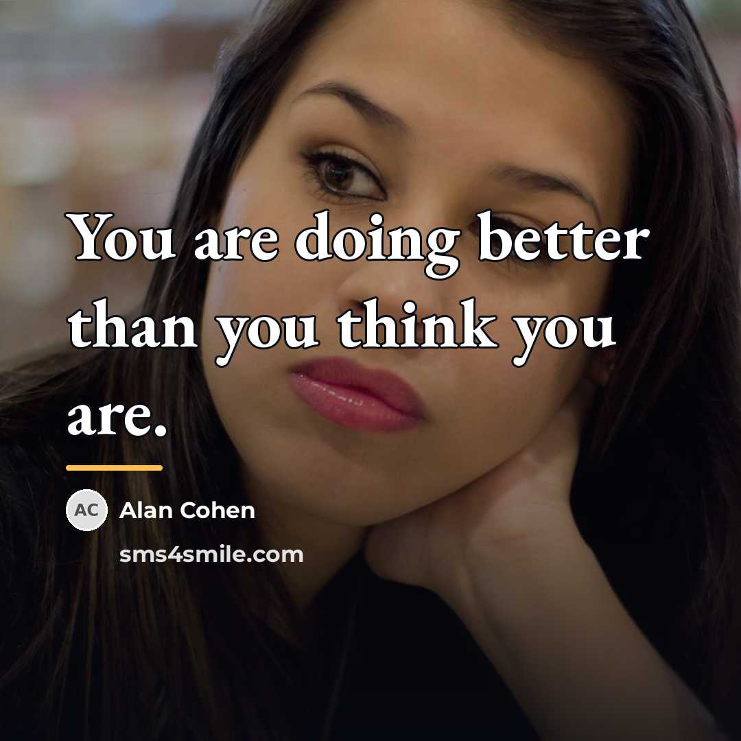 “You are doing better than you think you are.…” quote by Alan Cohen