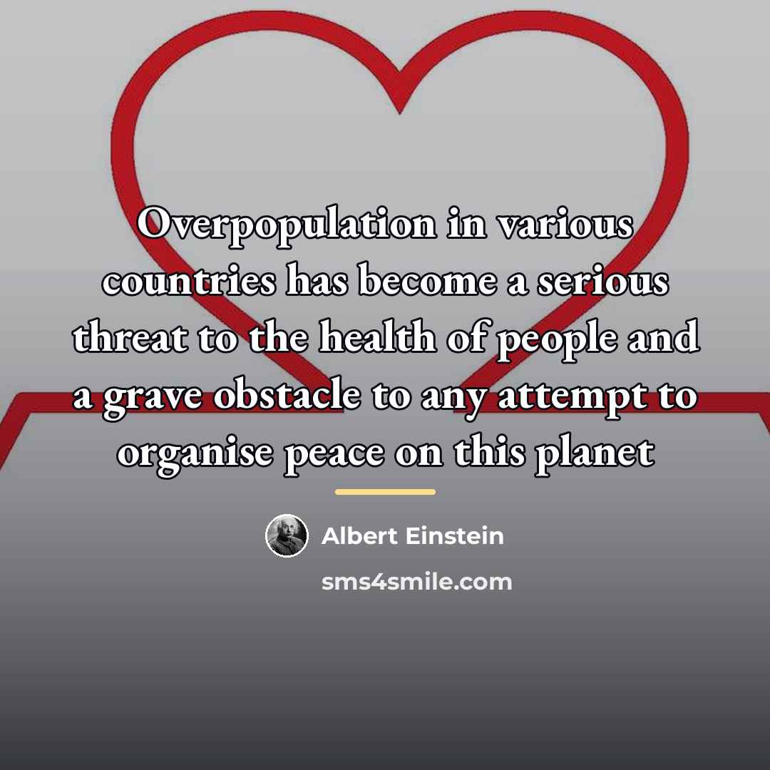 “Overpopulation in various countries has become a serious threat to…” quote by Albert Einstein