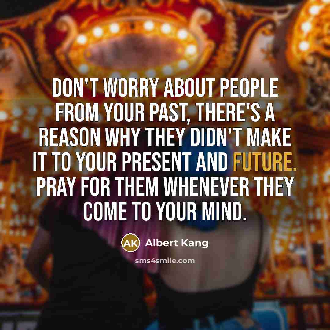 “Don't worry about people from your past, there's a reason…” quote by Albert Kang