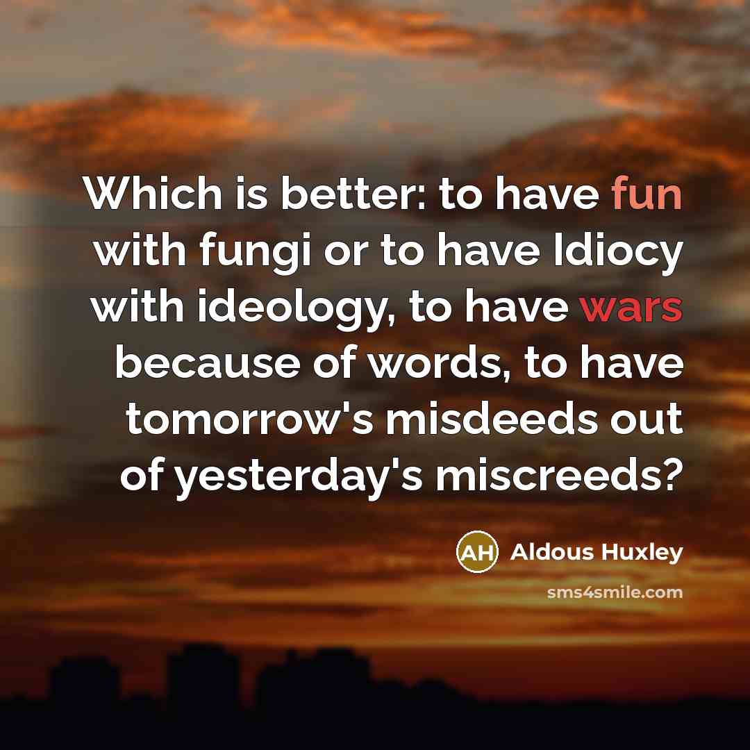 “Which is better: to have fun with fungi or to…” quote by Aldous Huxley