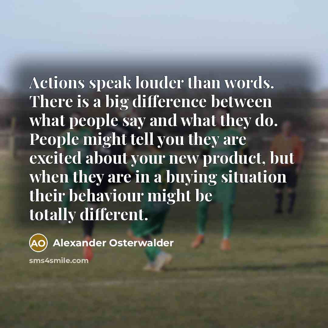 “Actions speak louder than words. There is a big difference…” quote by Alexander Osterwalder