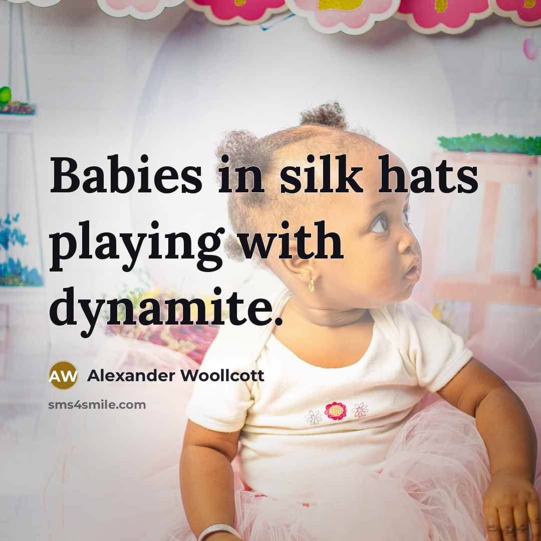 “Babies in silk hats playing with dynamite.…” quote by Alexander Woollcott
