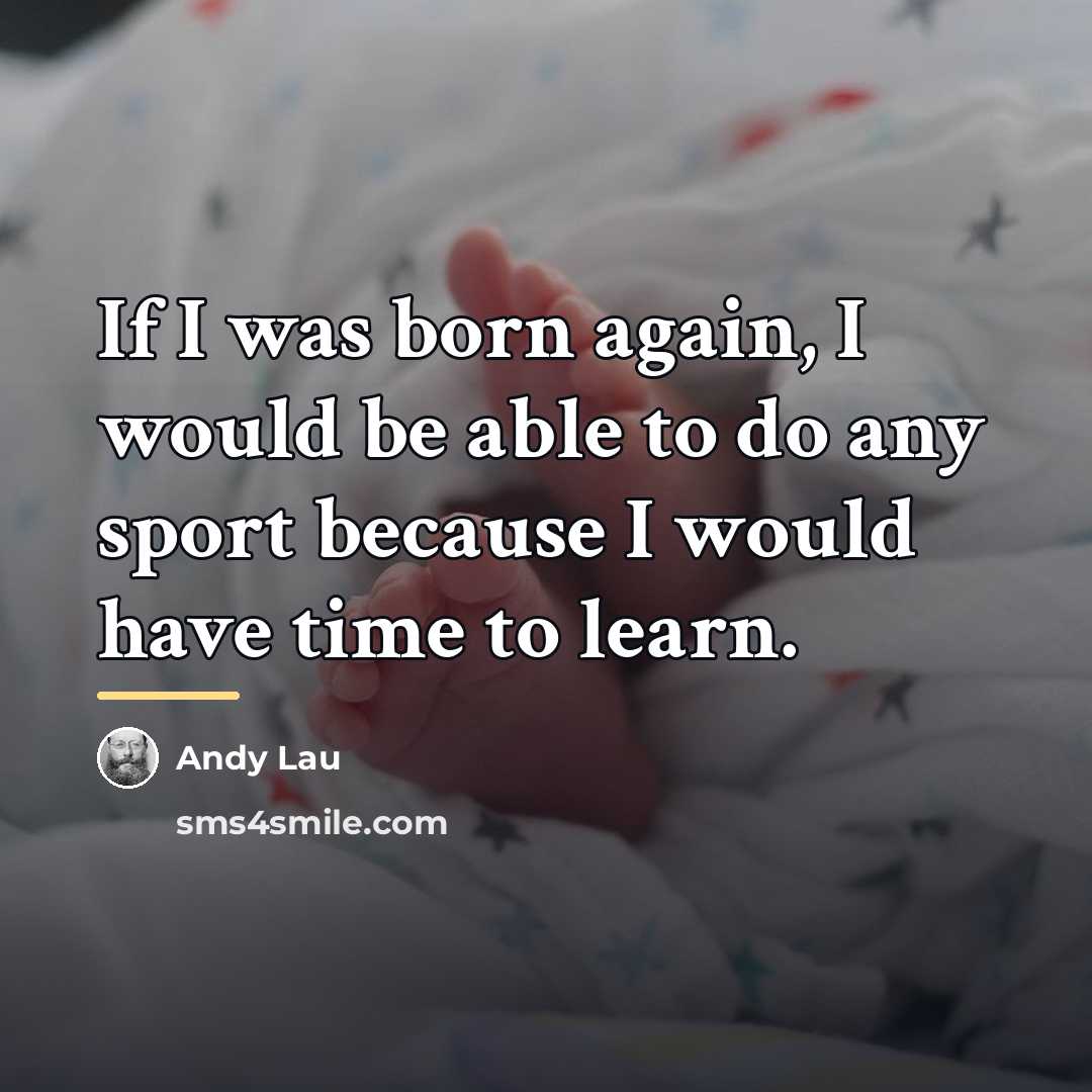 “If I was born again, I would be able to…” quote by Andy Lau