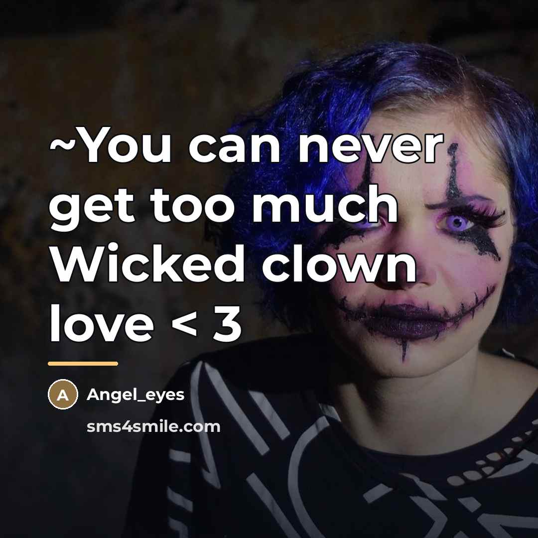 “~You can never get too much Wicked clown love <…” quote by Angel_eyes