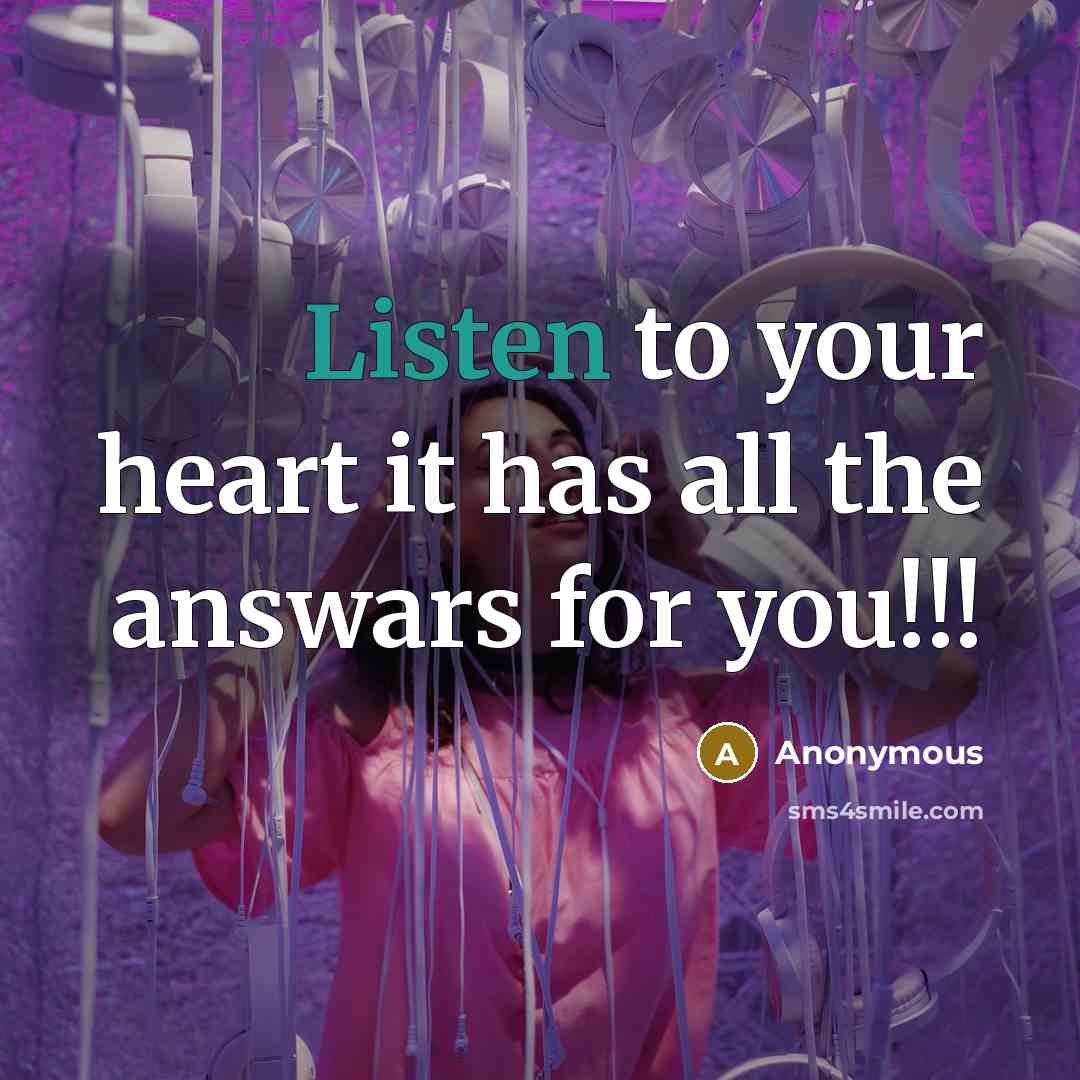 “Listen to your heart it has all the answars for…” quote by Anonymous