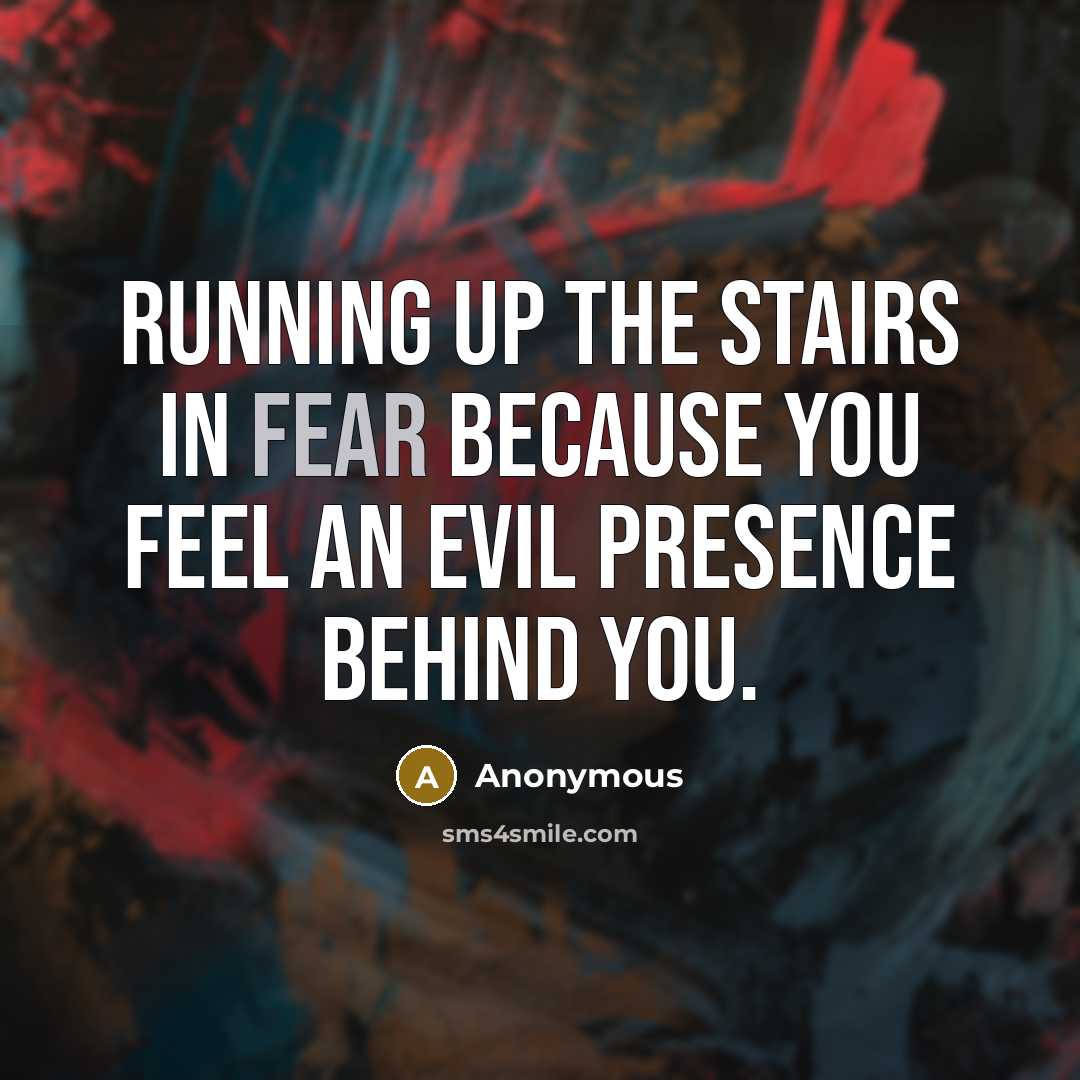 “Running up the stairs in fear because you feel an…” quote by Anonymous