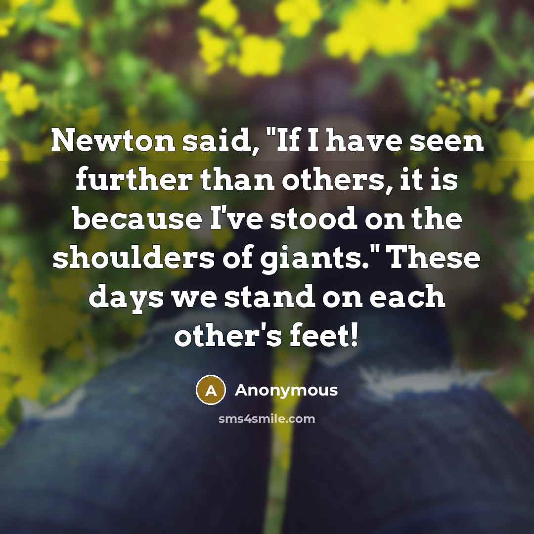 “Newton said, "If I have seen further than others, it…” quote by Anonymous