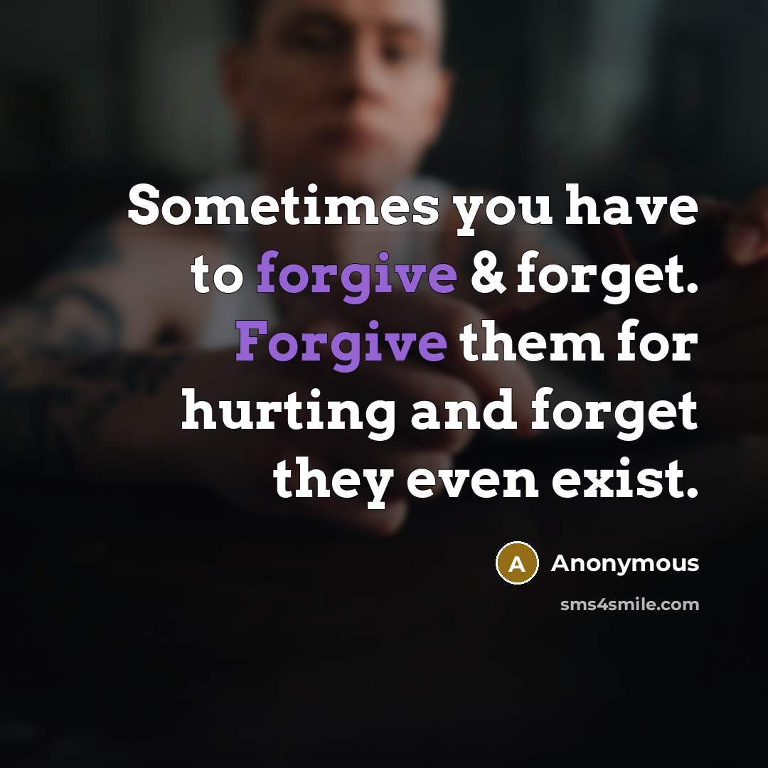 “Sometimes you have to forgive & forget. Forgive them for…” quote by Anonymous