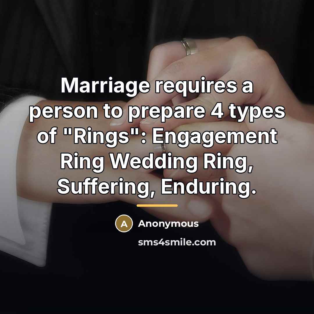 “Marriage requires a person to prepare 4 types of "Rings":…” quote by Anonymous