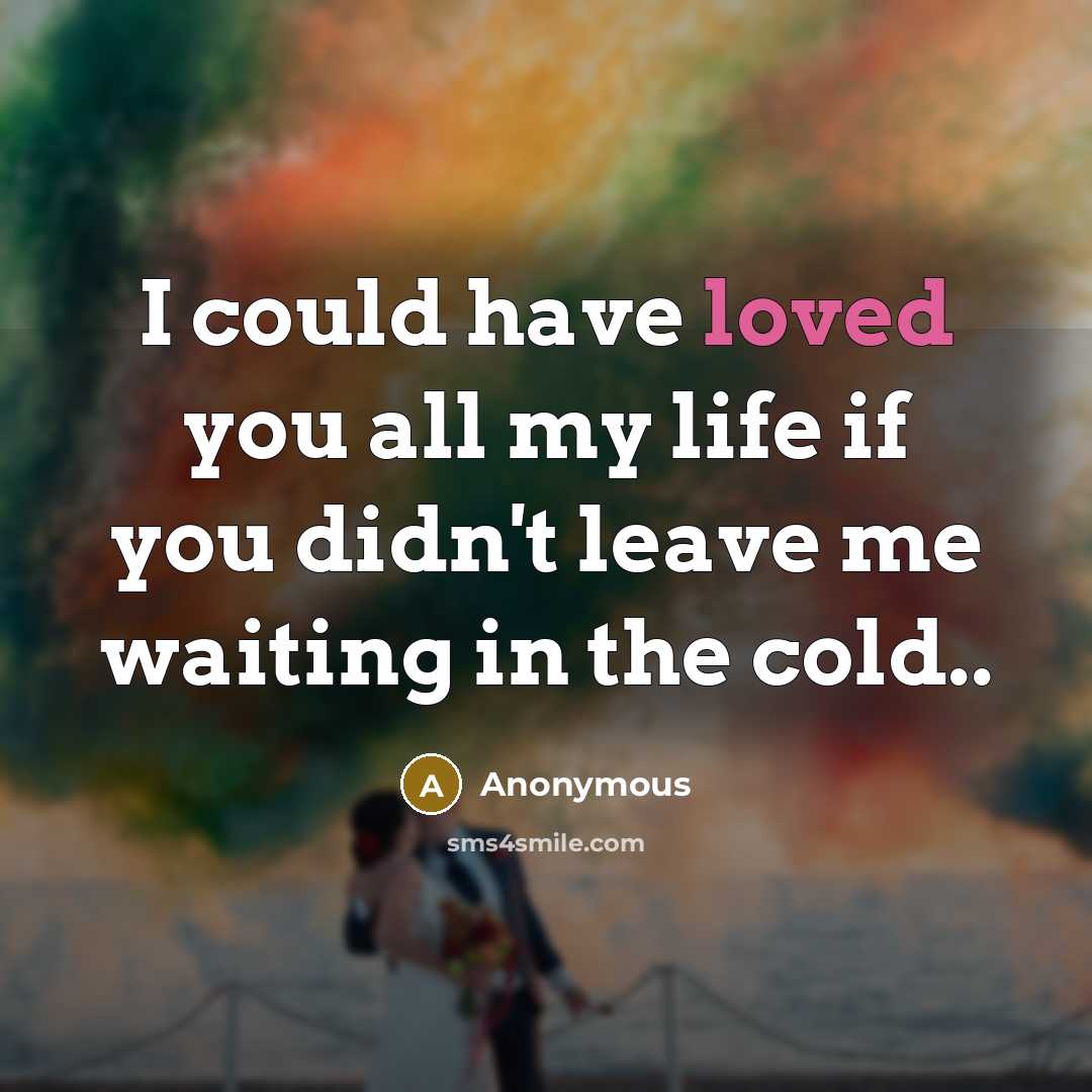 “I could have loved you all my life if you…” quote by Anonymous