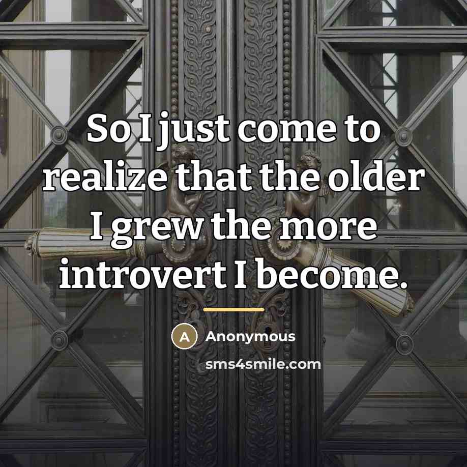“So I just come to realize that the older I…” quote by Anonymous