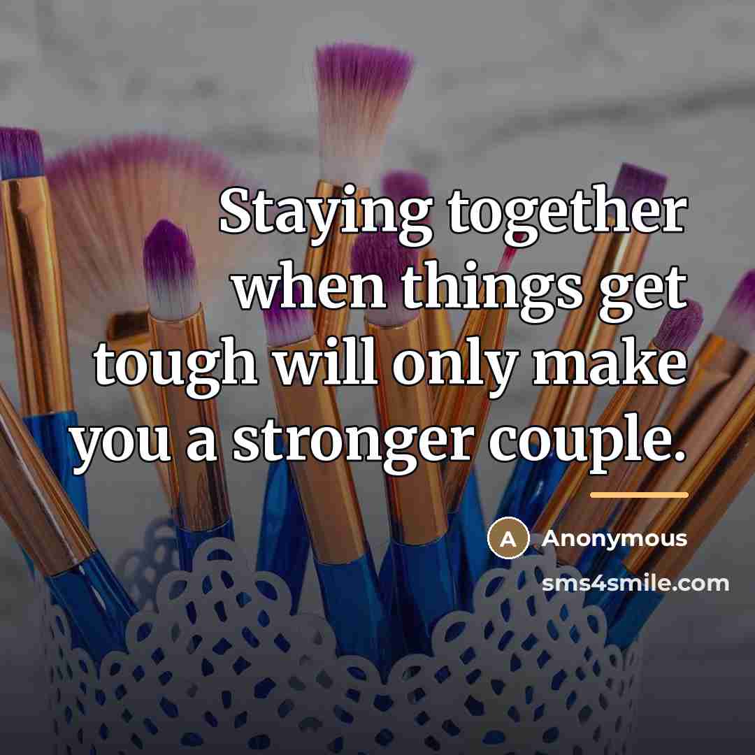 “Staying together when things get tough will only make you…” quote by Anonymous