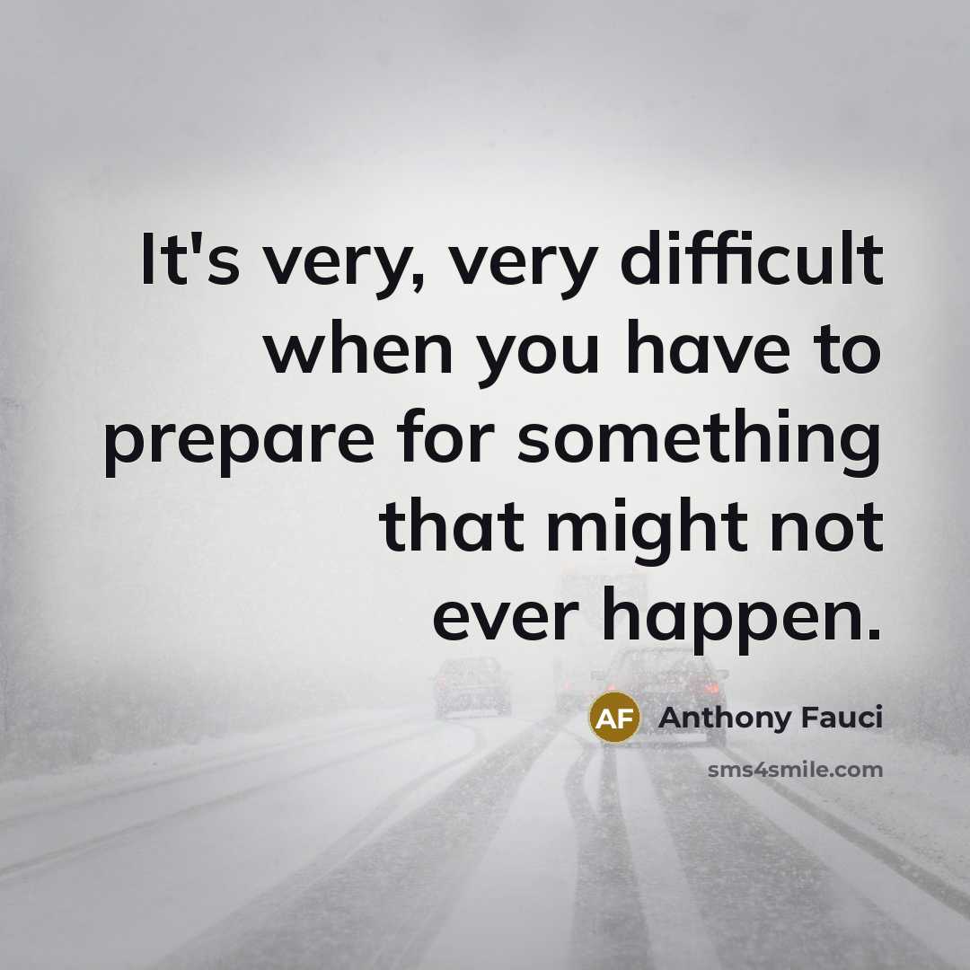 “It's very, very difficult when you have to prepare for…” quote by Anthony Fauci