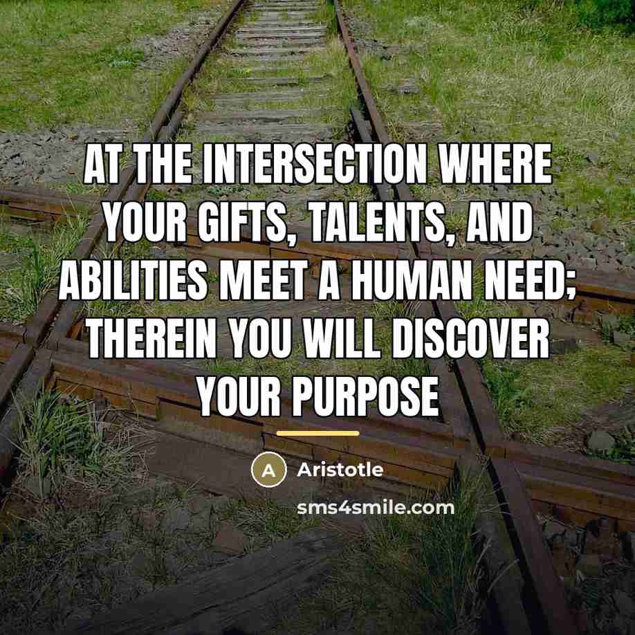 “At the intersection where your gifts, talents, and abilities meet…” quote by Aristotle