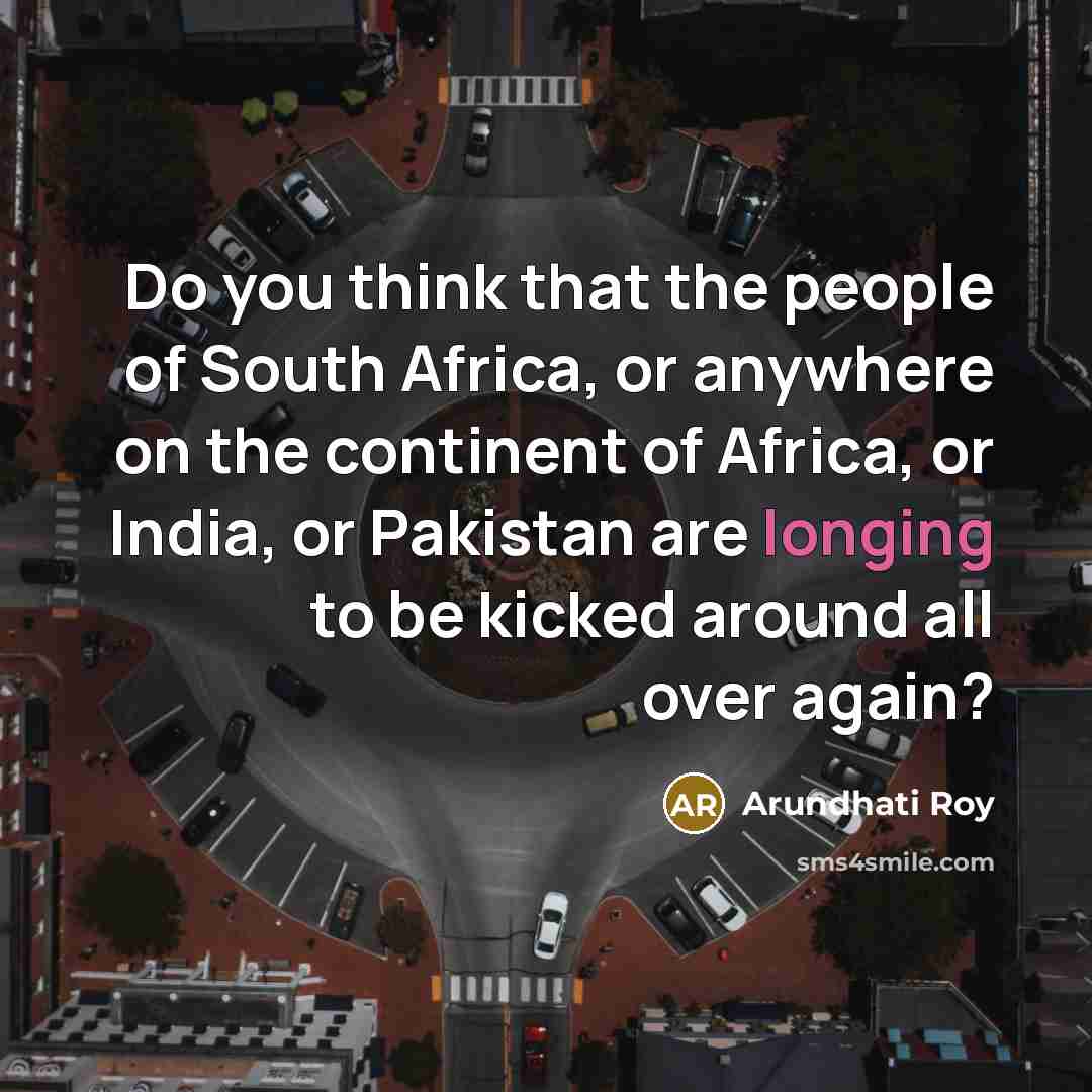 “Do you think that the people of South Africa, or…” quote by Arundhati Roy