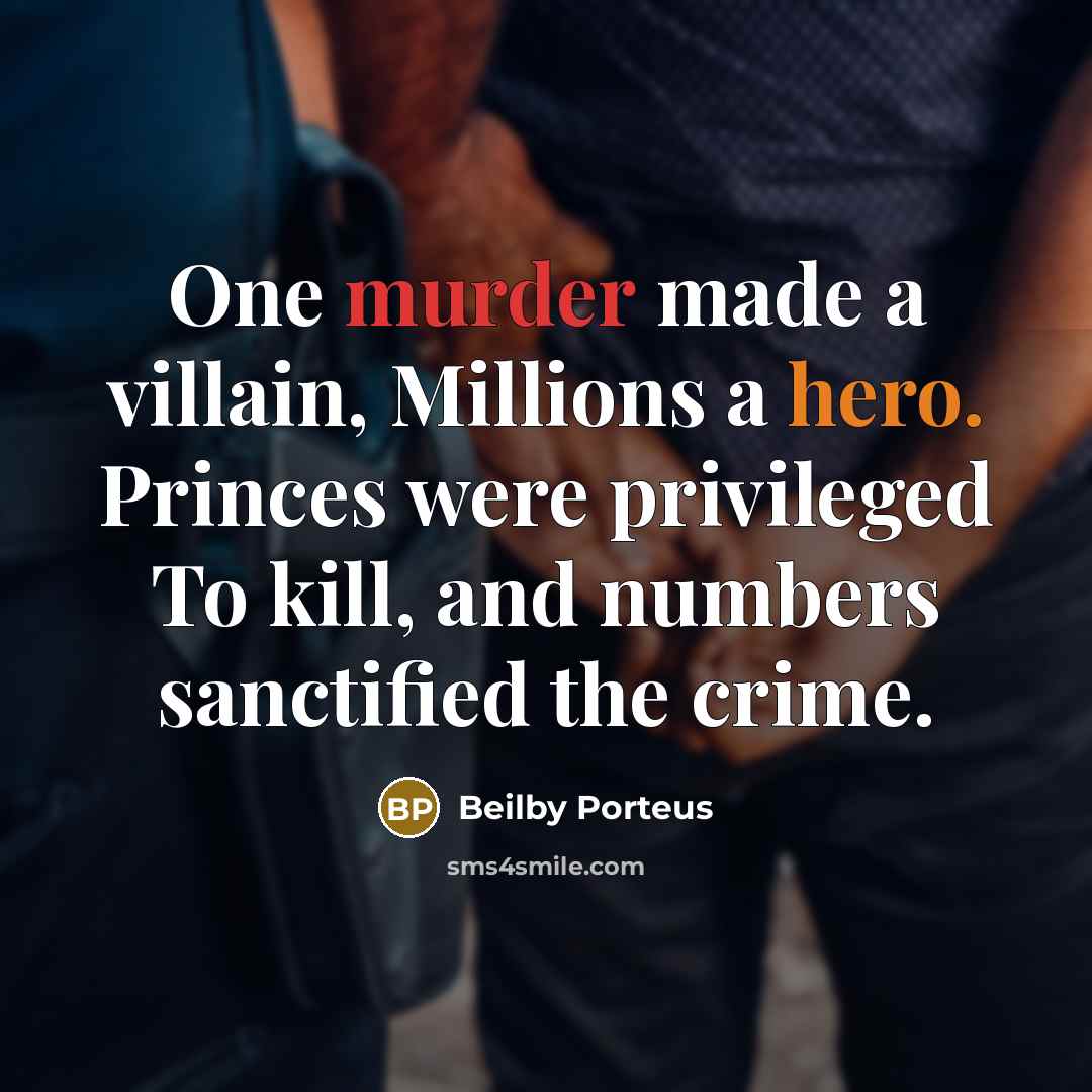 “One murder made a villain, Millions a hero. Princes were…” quote by Beilby Porteus