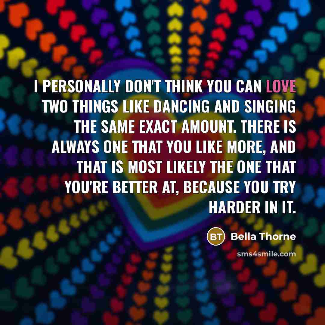 “I personally don't think you can love two things like…” quote by Bella Thorne