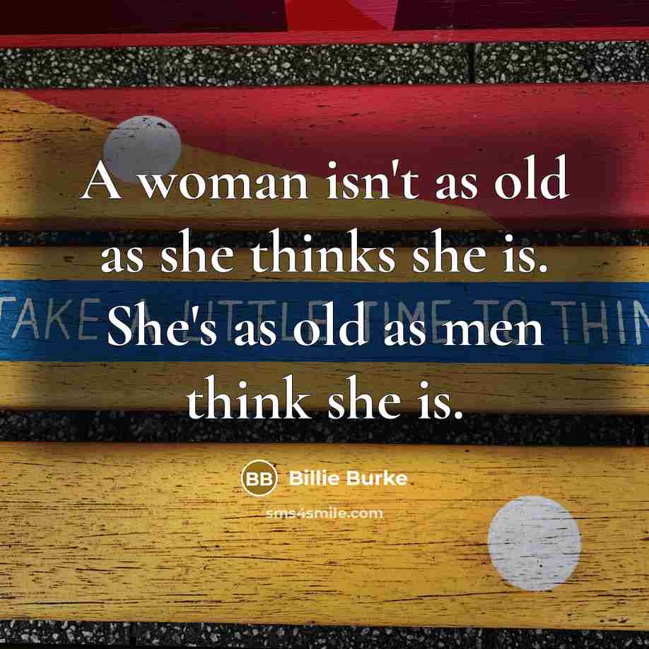“A woman isn't as old as she thinks she is.…” quote by Billie Burke