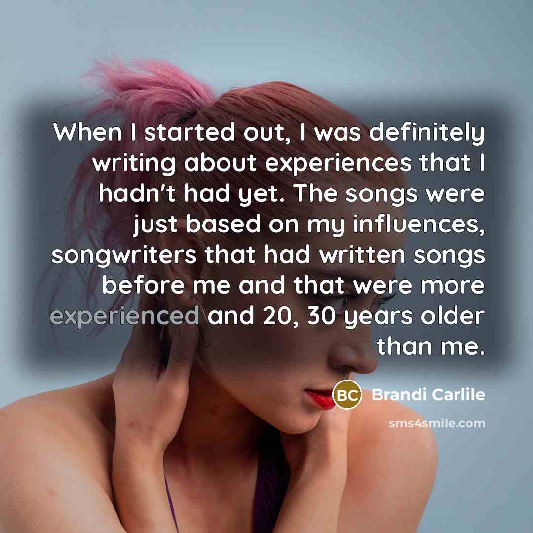 “When I started out, I was definitely writing about experiences…” quote by Brandi Carlile