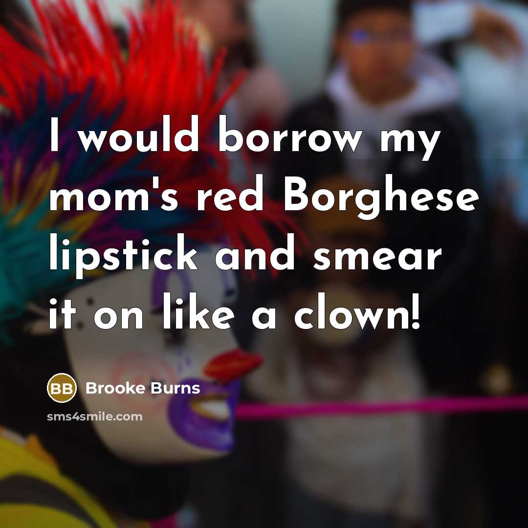 “I would borrow my mom's red Borghese lipstick and smear…” quote by Brooke Burns
