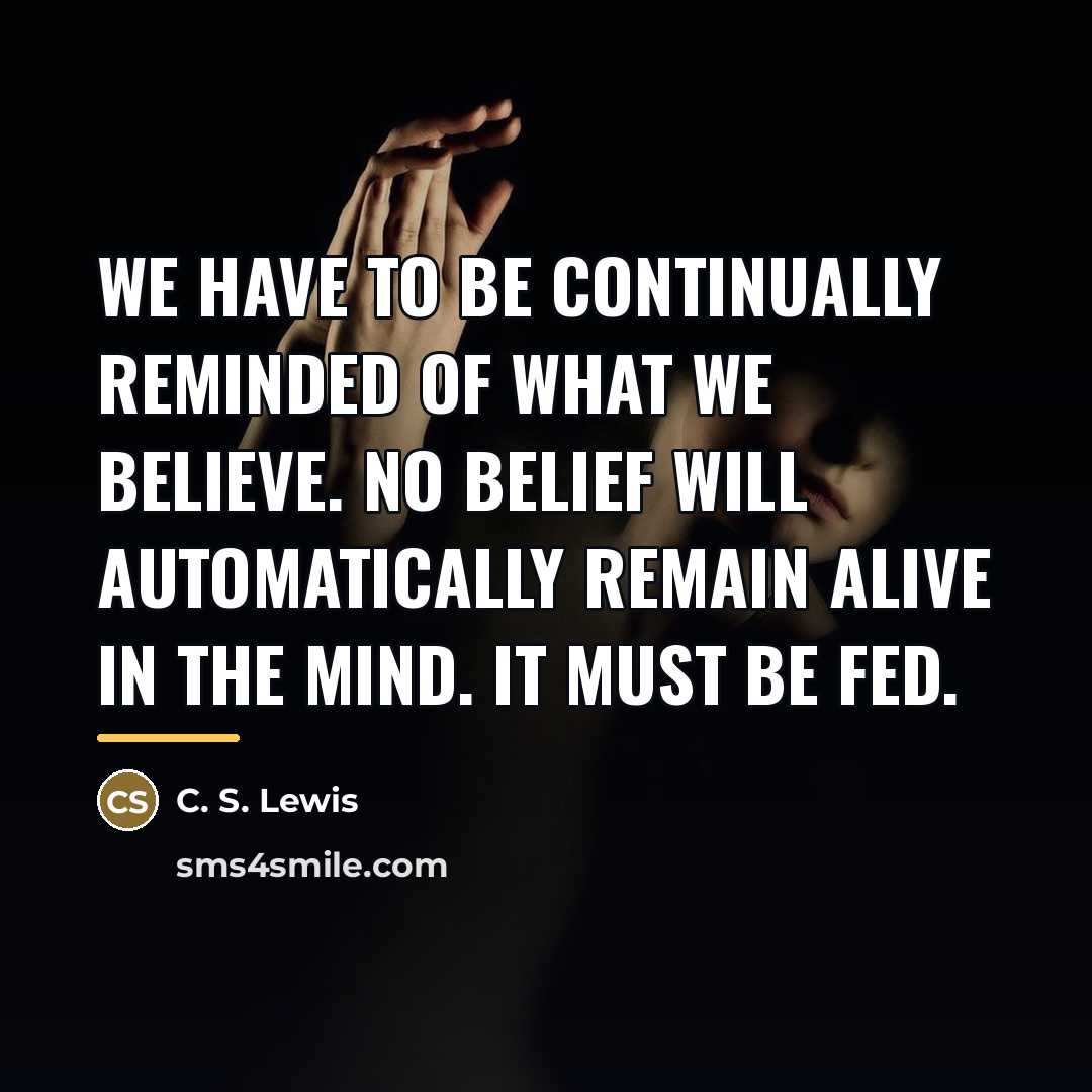 “We have to be continually reminded of what we believe.…” quote by C. S. Lewis
