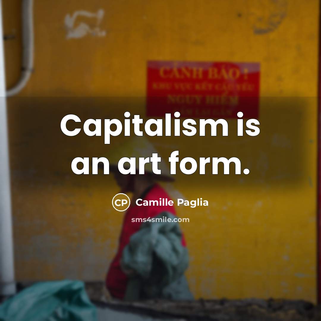 “Capitalism is an art form.…” quote by Camille Paglia