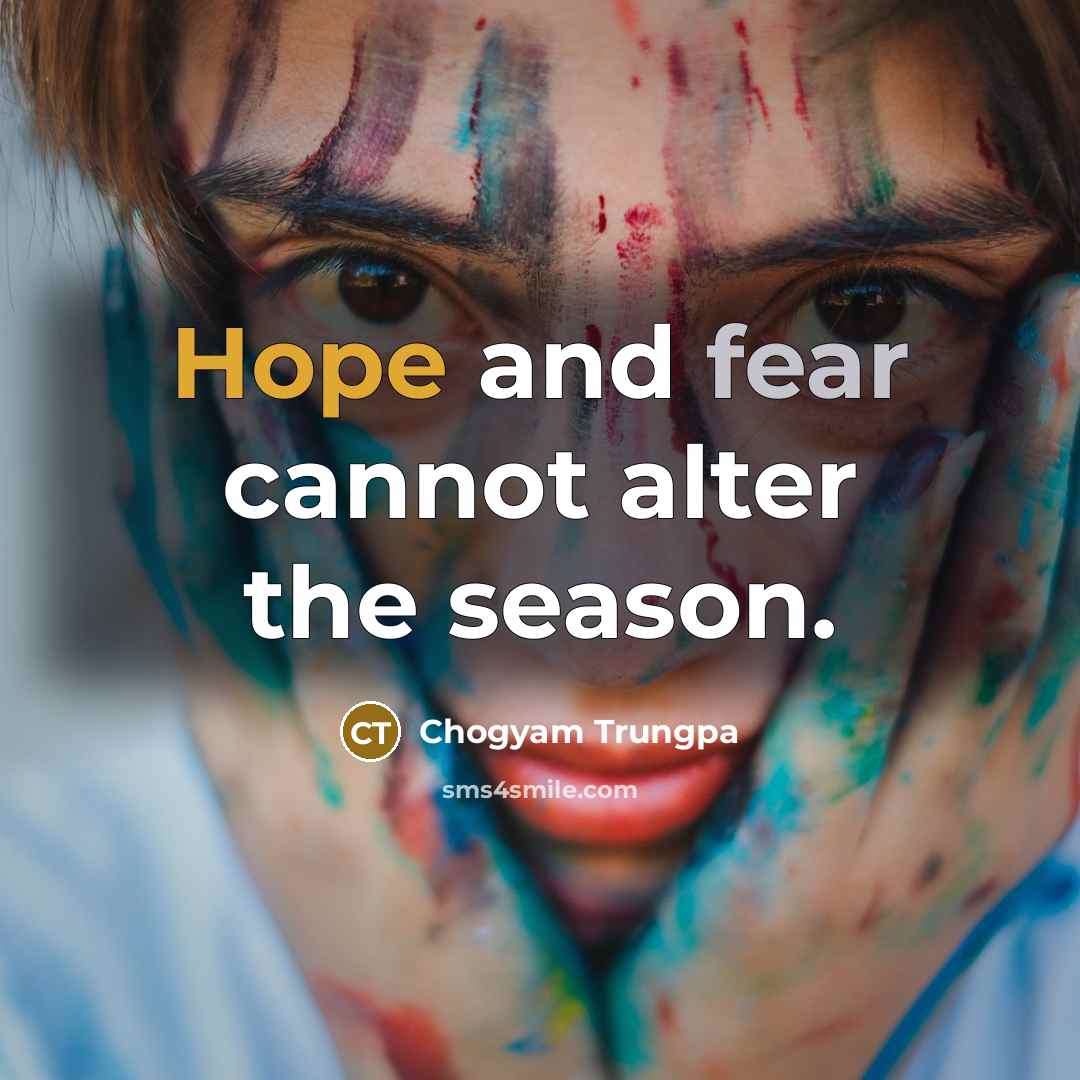 “Hope and fear cannot alter the season.…” quote by Chogyam Trungpa