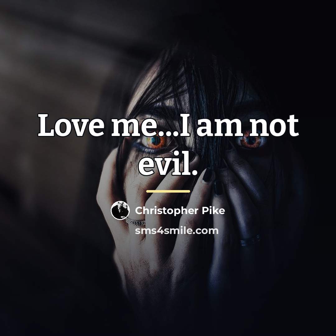 “Love me...I am not evil.…” quote by Christopher Pike