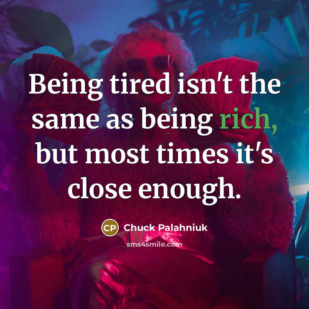 “Being tired isn't the same as being rich, but most…” quote by Chuck Palahniuk