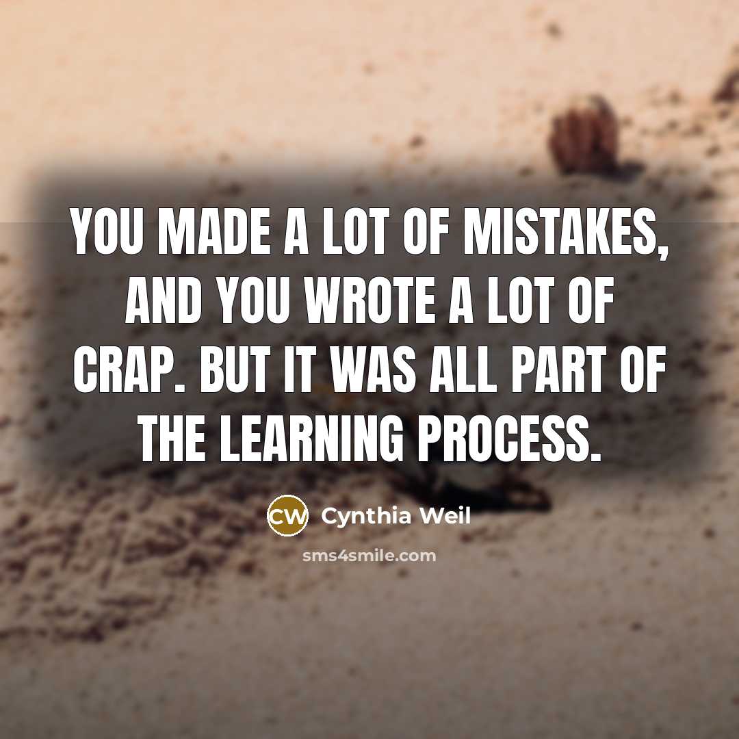 “You made a lot of mistakes, and you wrote a…” quote by Cynthia Weil
