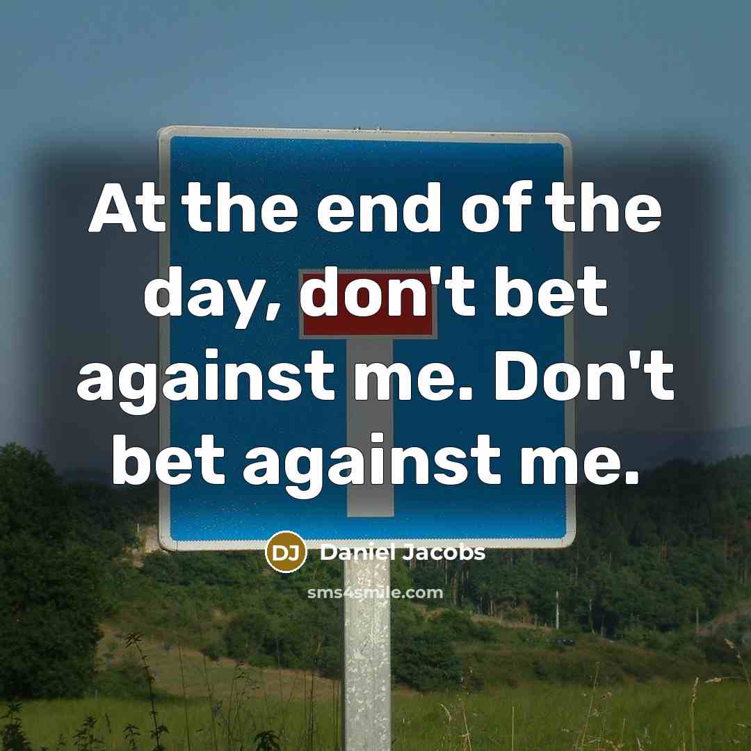 “At the end of the day, don't bet against me.…” quote by Daniel Jacobs