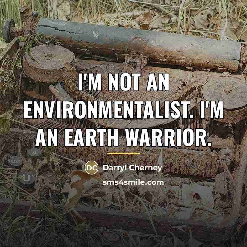 “I'm not an environmentalist. I'm an Earth warrior.…” quote by Darryl Cherney