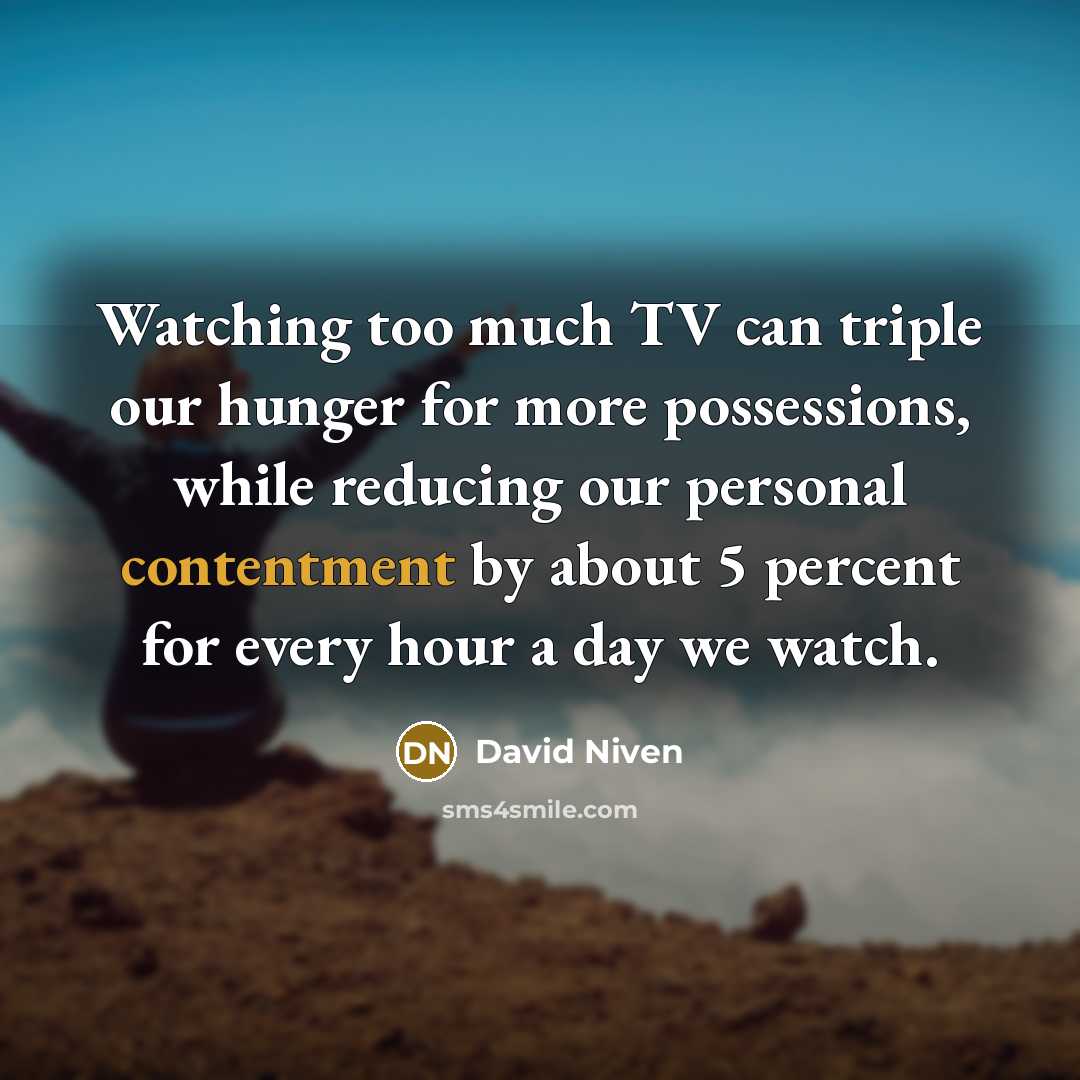 “Watching too much TV can triple our hunger for more…” quote by David Niven