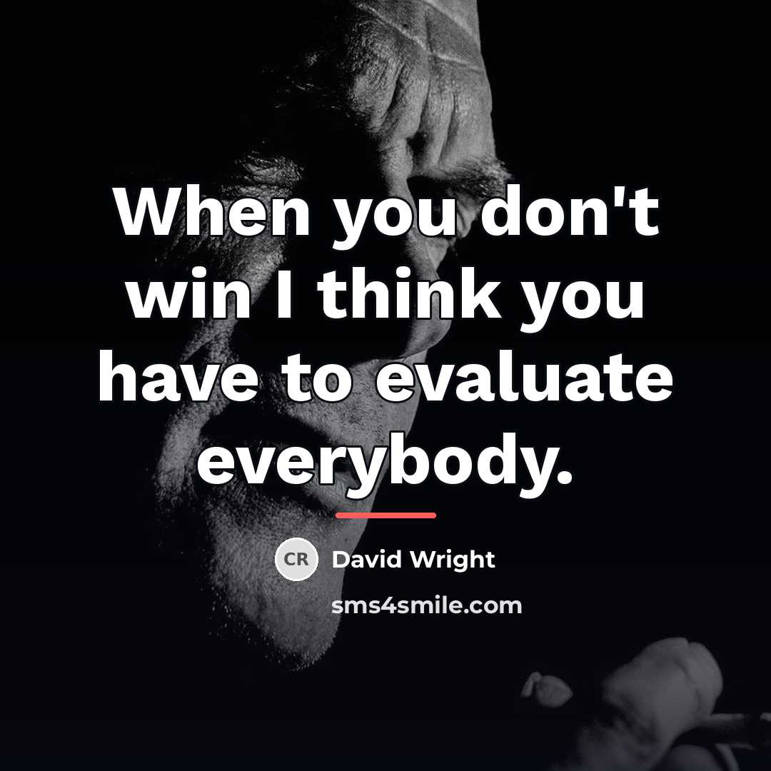 “When you don't win I think you have to evaluate…” quote by David Wright