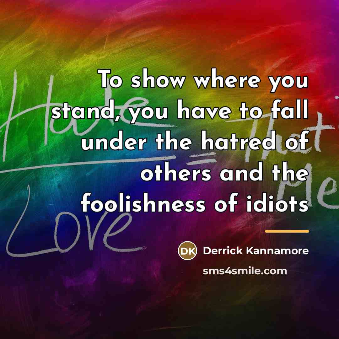 “To show where you stand, you have to fall under…” quote by Derrick Kannamore