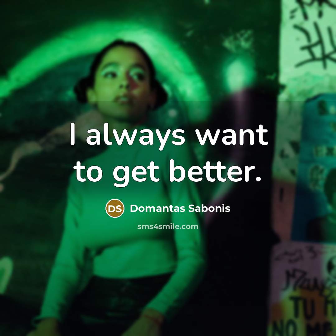 “I always want to get better.…” quote by Domantas Sabonis