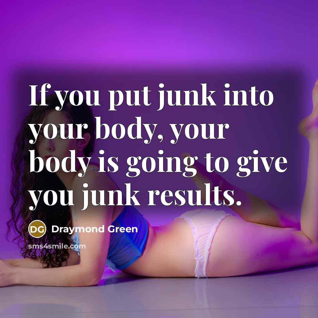 “If you put junk into your body, your body is…” quote by Draymond Green