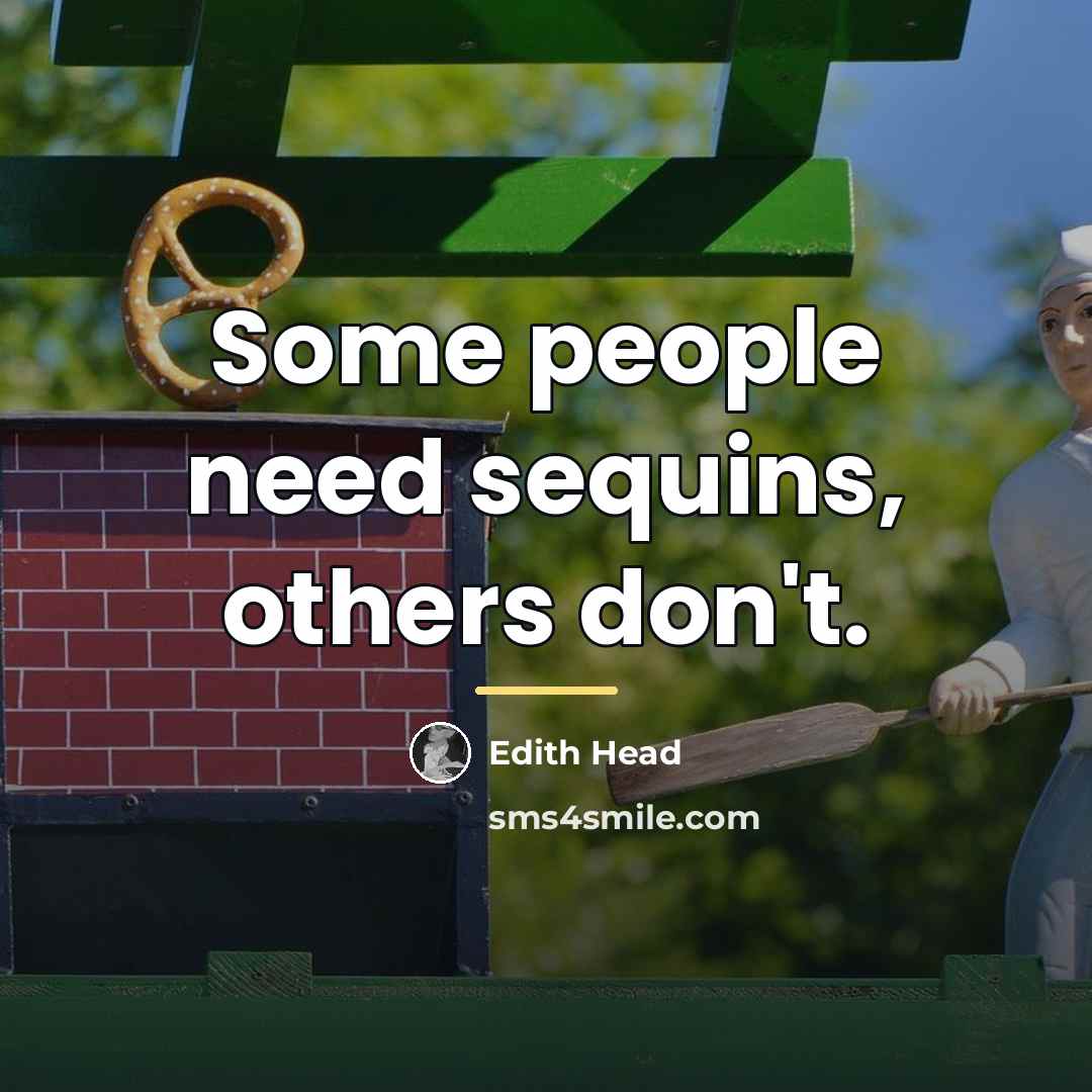 “Some people need sequins, others don't.…” quote by Edith Head