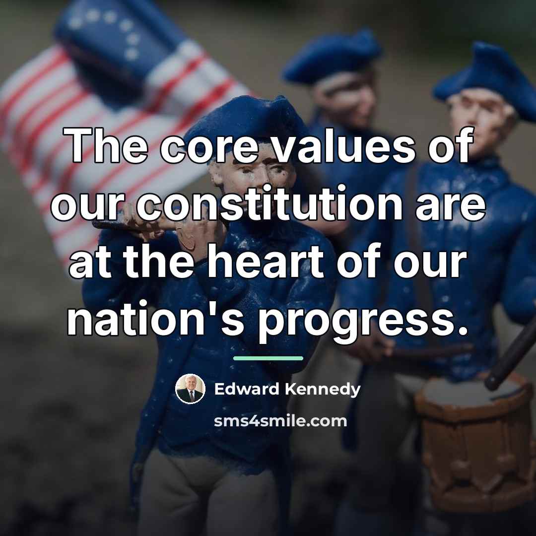 “The core values of our constitution are at the heart…” quote by Edward Kennedy