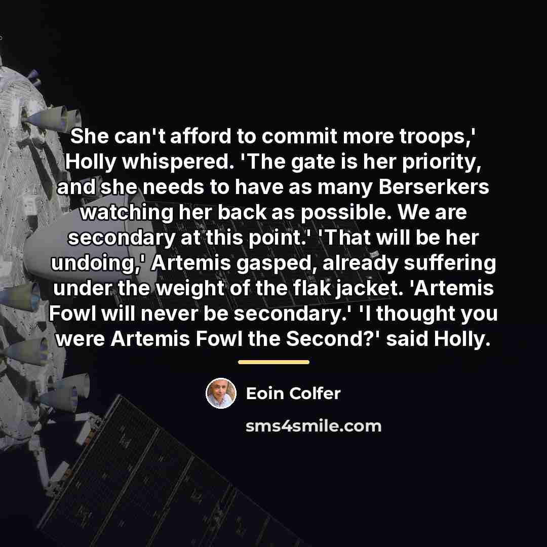 “She can't afford to commit more troops,' Holly whispered. 'The…” quote by Eoin Colfer