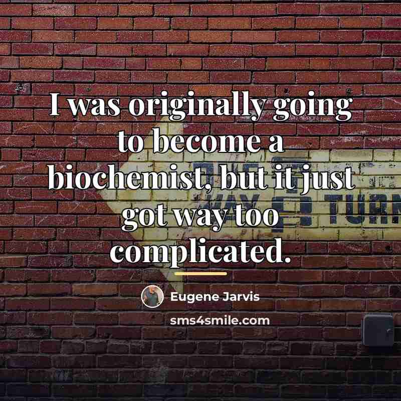 “I was originally going to become a biochemist, but it…” quote by Eugene Jarvis