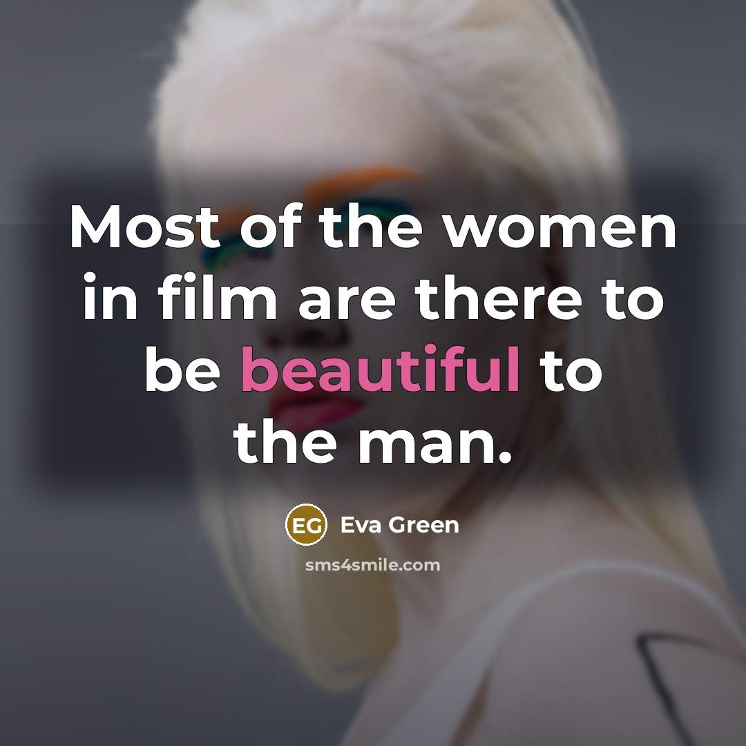 “Most of the women in film are there to be…” quote by Eva Green