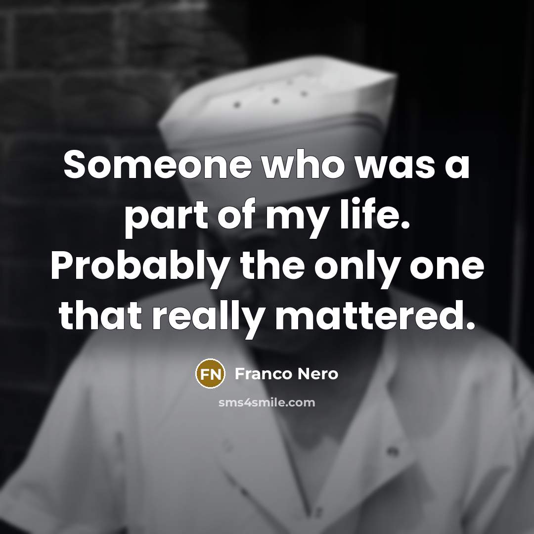 “Someone who was a part of my life. Probably the…” quote by Franco Nero